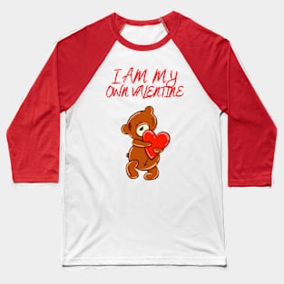 I am my own valentine funny cute teddy bear valentines Baseball T-Shirt